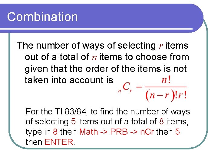 Combination The number of ways of selecting r items out of a total of