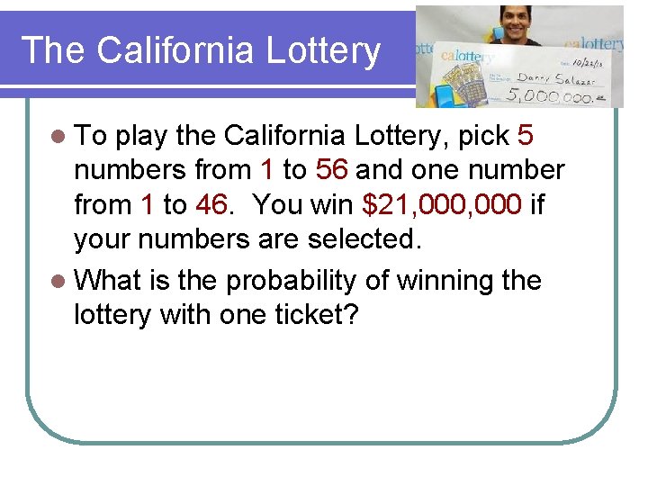 The California Lottery l To play the California Lottery, pick 5 numbers from 1
