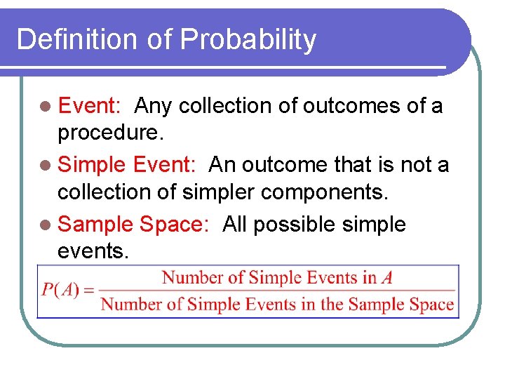 Definition of Probability l Event: Any collection of outcomes of a procedure. l Simple