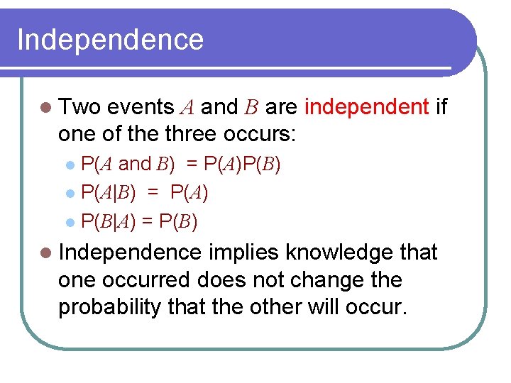 Independence l Two events A and B are independent if one of the three
