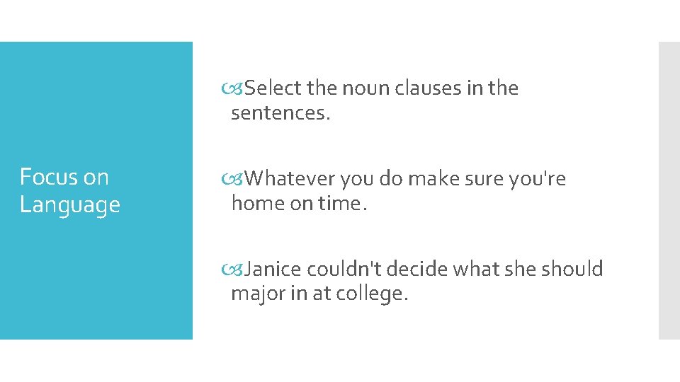  Select the noun clauses in the sentences. Focus on Language Whatever you do