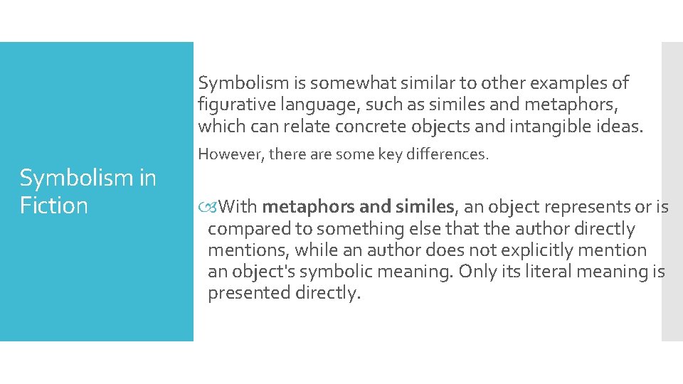 Symbolism is somewhat similar to other examples of figurative language, such as similes and