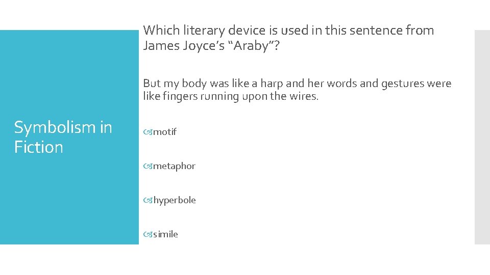 Which literary device is used in this sentence from James Joyce’s “Araby”? But my