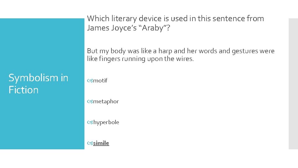 Which literary device is used in this sentence from James Joyce’s “Araby”? But my