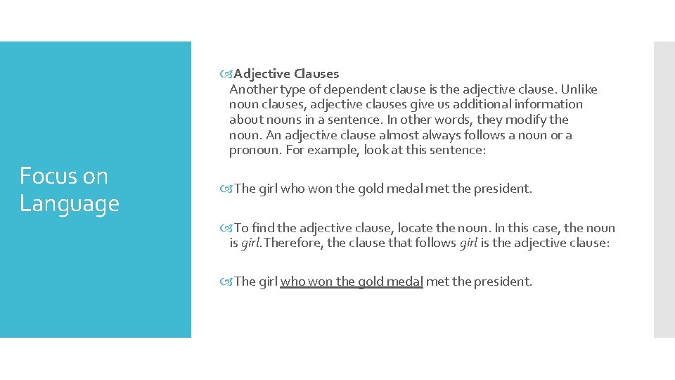  Adjective Clauses Another type of dependent clause is the adjective clause. Unlike noun