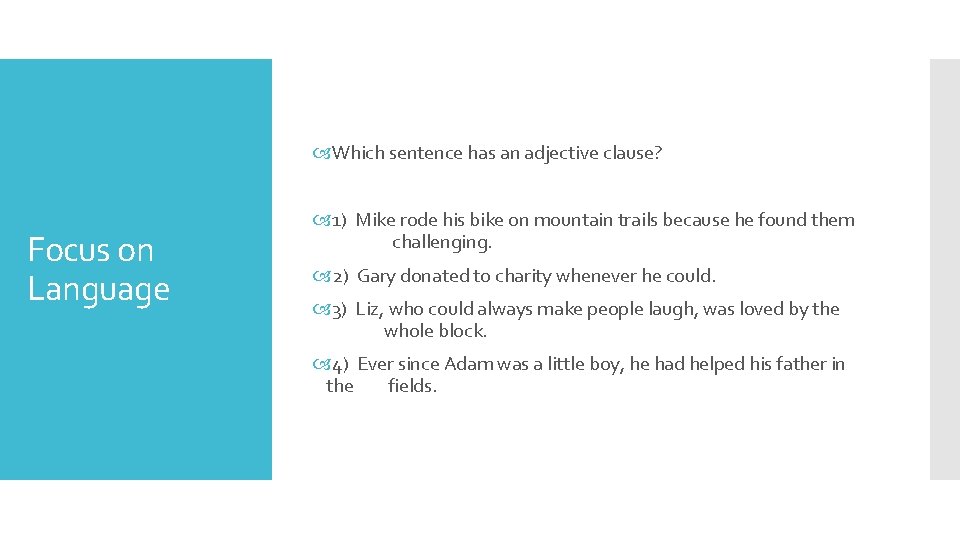  Which sentence has an adjective clause? Focus on Language 1) Mike rode his