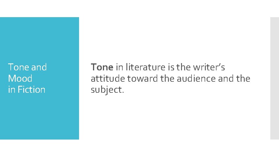 Tone and Mood in Fiction Tone in literature is the writer’s attitude toward the