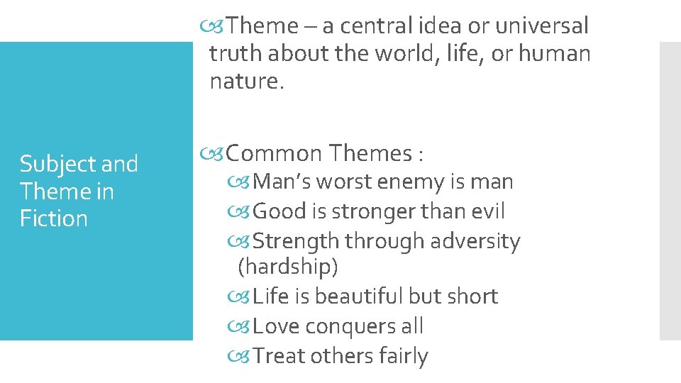  Theme – a central idea or universal truth about the world, life, or