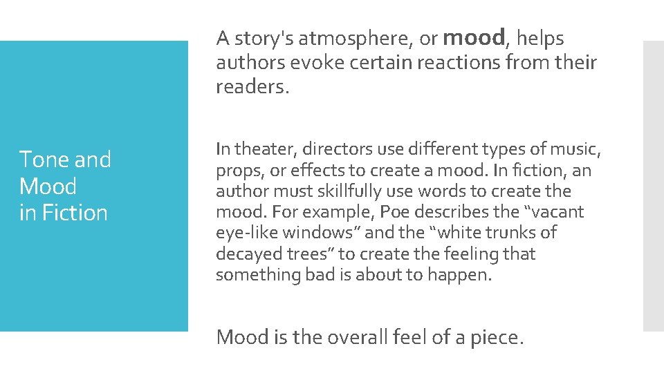 A story's atmosphere, or mood, helps authors evoke certain reactions from their readers. Tone