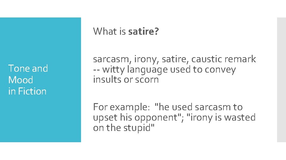 What is satire? Tone and Mood in Fiction sarcasm, irony, satire, caustic remark --