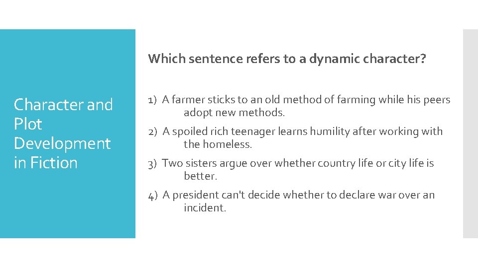 Which sentence refers to a dynamic character? Character and Plot Development in Fiction 1)