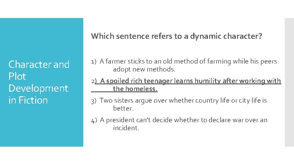 Which sentence refers to a dynamic character? Character and Plot Development in Fiction 1)