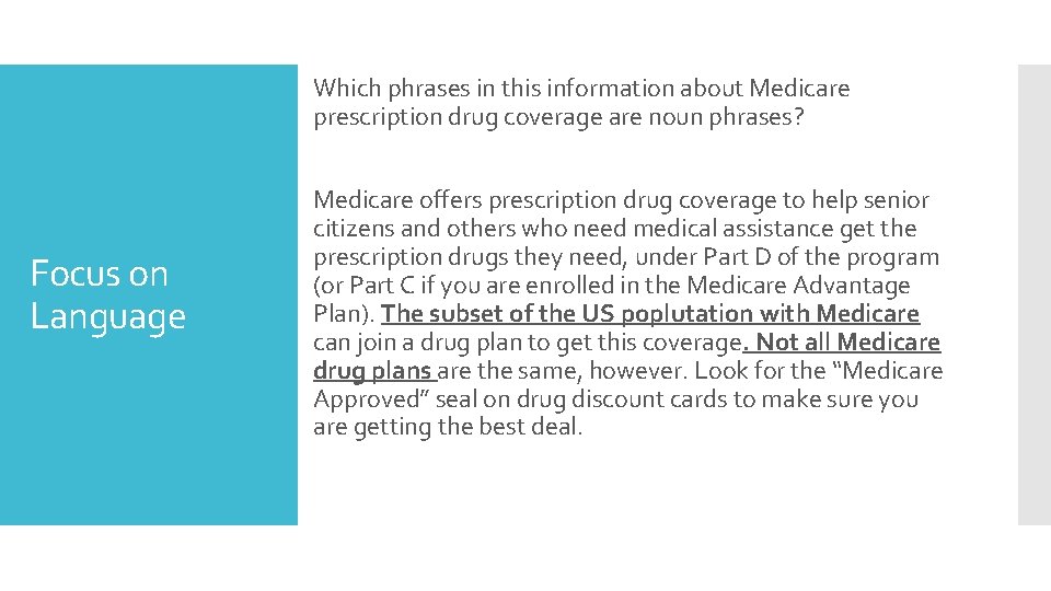 Which phrases in this information about Medicare prescription drug coverage are noun phrases? Focus