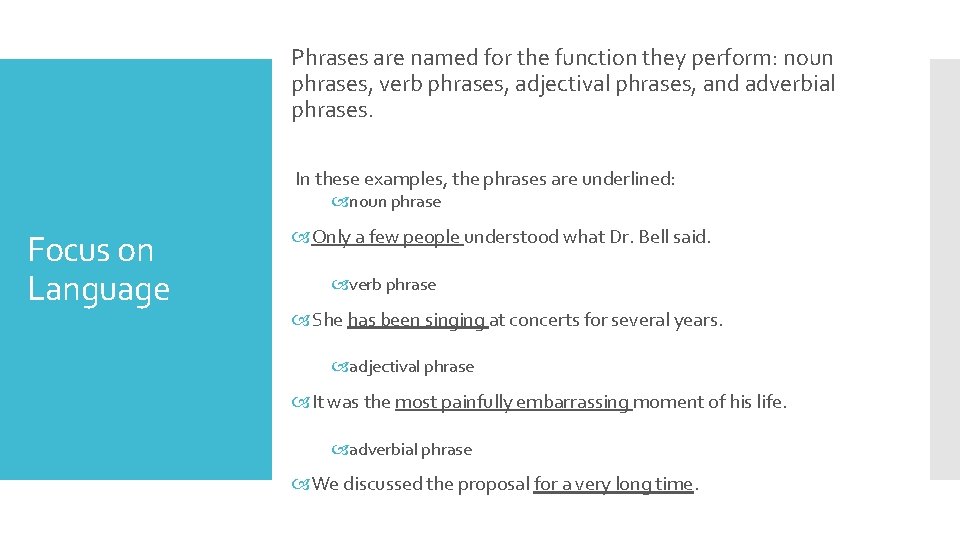 Phrases are named for the function they perform: noun phrases, verb phrases, adjectival phrases,
