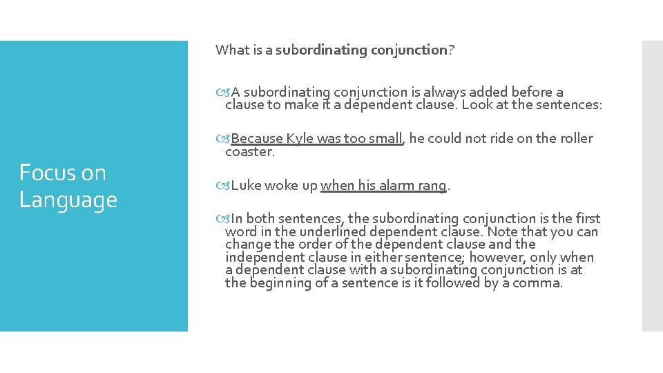 What is a subordinating conjunction? A subordinating conjunction is always added before a clause