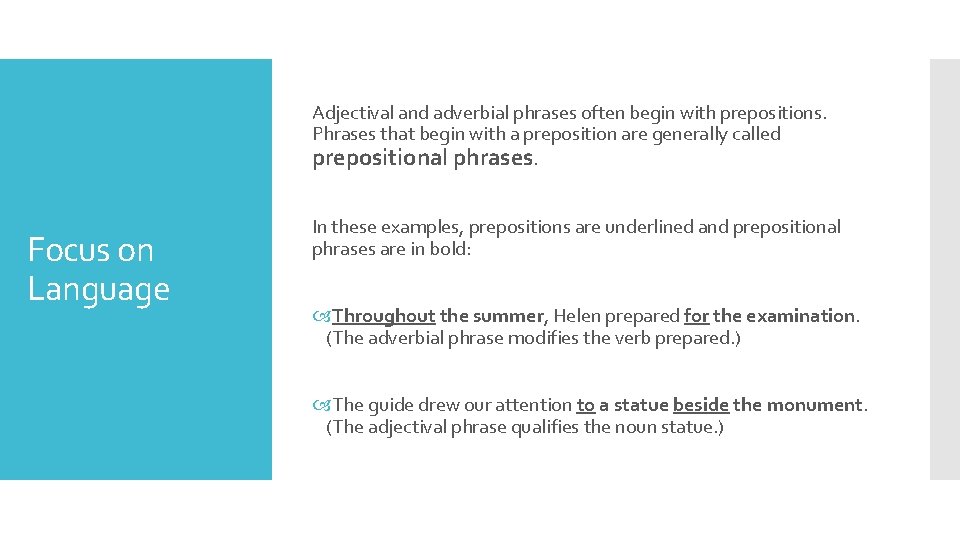 Adjectival and adverbial phrases often begin with prepositions. Phrases that begin with a preposition