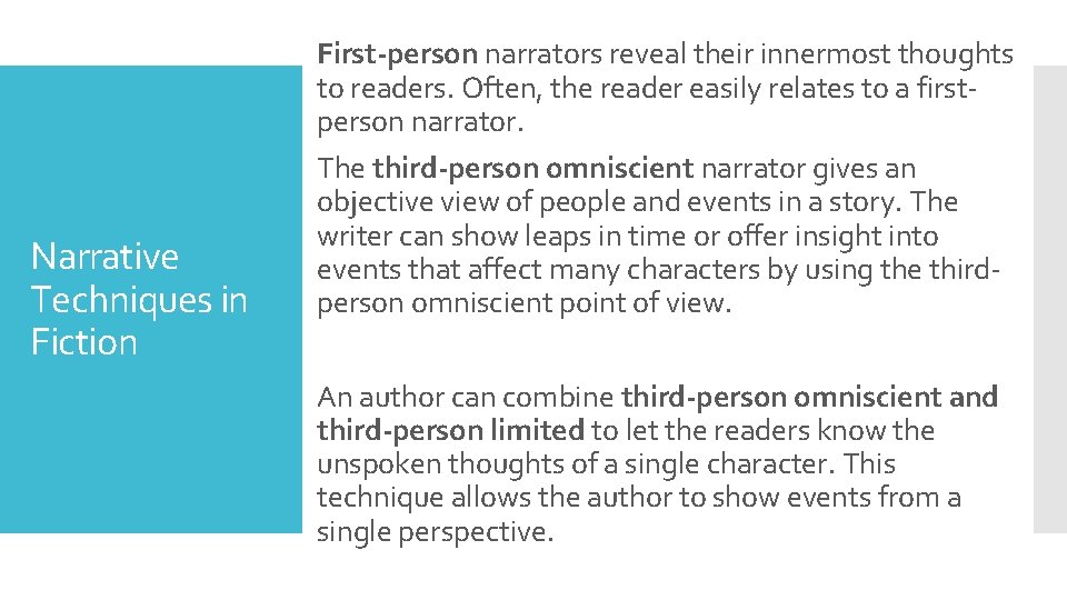 First-person narrators reveal their innermost thoughts to readers. Often, the reader easily relates to