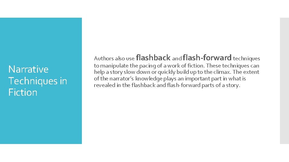 Narrative Techniques in Fiction Authors also use flashback and flash-forward techniques to manipulate the