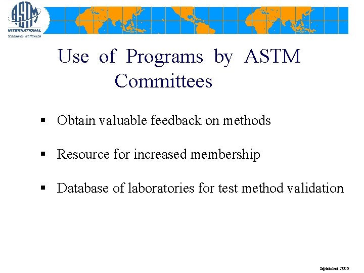 Use of Programs by ASTM Committees § Obtain valuable feedback on methods § Resource
