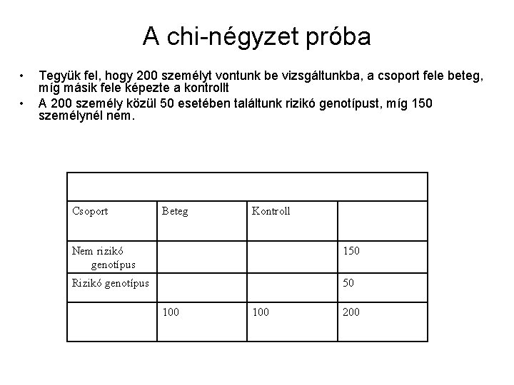 A chi-négyzet próba • • Tegyük fel, hogy 200 személyt vontunk be vizsgáltunkba, a