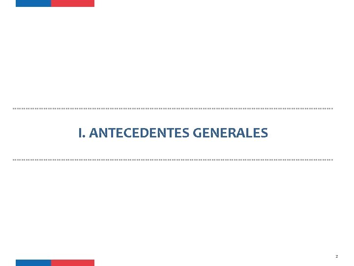 I. ANTECEDENTES GENERALES 2 