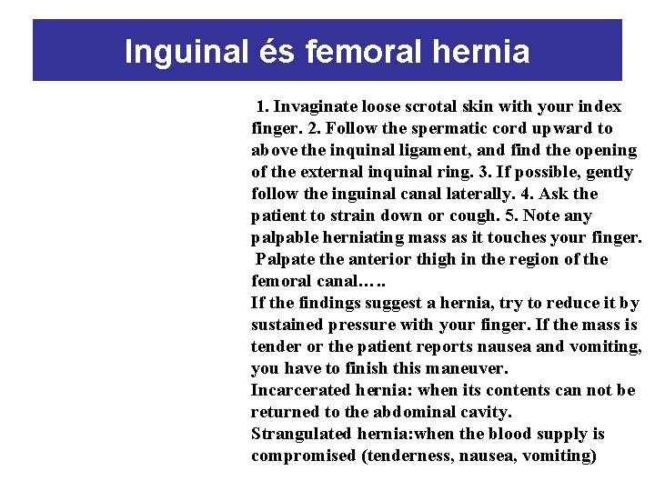 Inguinal és femoral hernia 1. Invaginate loose scrotal skin with your index finger. 2.