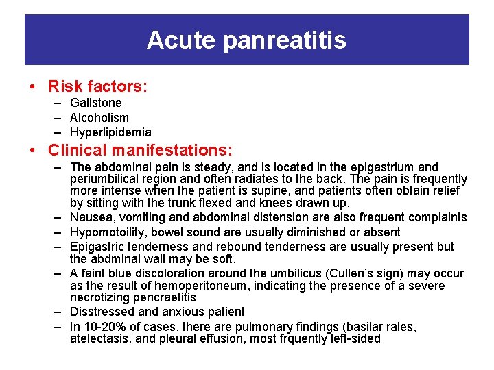 Acute panreatitis • Risk factors: – Gallstone – Alcoholism – Hyperlipidemia • Clinical manifestations: