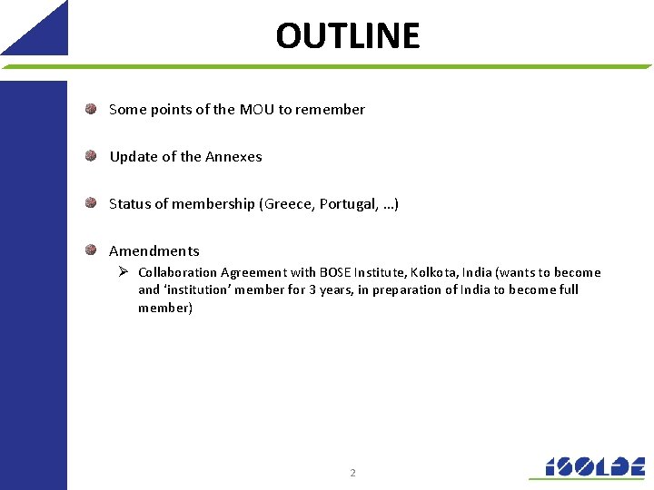 OUTLINE Some points of the MOU to remember Update of the Annexes Status of