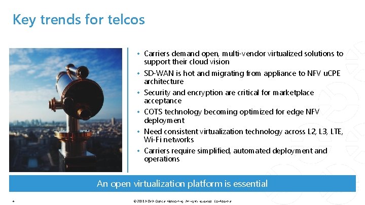 Key trends for telcos • Carriers demand open, multi-vendor virtualized solutions to support their
