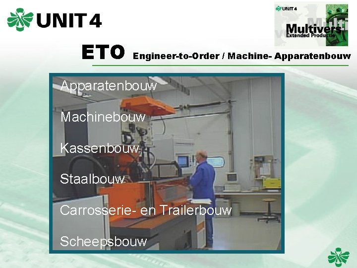 ETO Engineer-to-Order / Machine- Apparatenbouw Machinebouw Kassenbouw Staalbouw Carrosserie- en Trailerbouw Scheepsbouw 