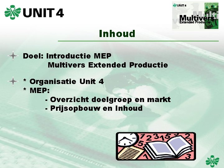 Inhoud Doel: Introductie MEP Multivers Extended Productie * Organisatie Unit 4 * MEP: -