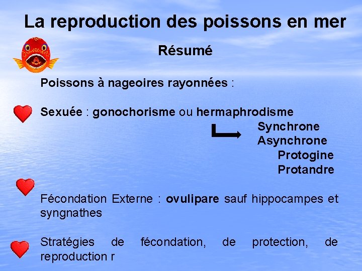 La reproduction des poissons en mer Résumé Poissons à nageoires rayonnées : Sexuée :