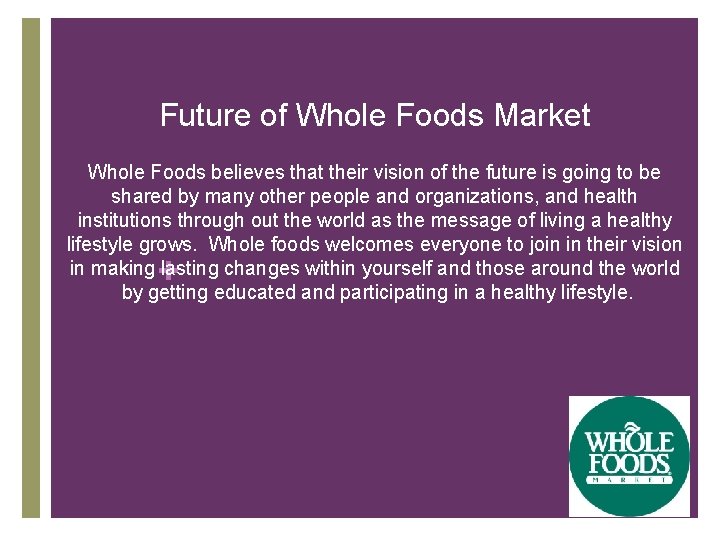 Future of Whole Foods Market Whole Foods believes that their vision of the future
