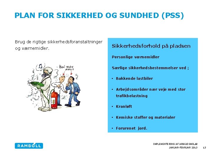 PLAN FOR SIKKERHED OG SUNDHED (PSS) Brug de rigtige sikkerhedsforanstaltninger og værnemidler. Sikkerhedsforhold på