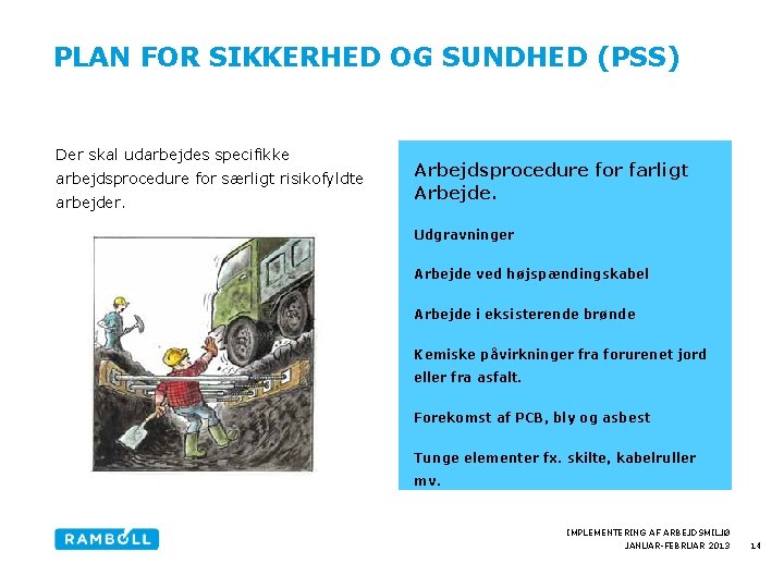 PLAN FOR SIKKERHED OG SUNDHED (PSS) Der skal udarbejdes specifikke arbejdsprocedure for særligt risikofyldte