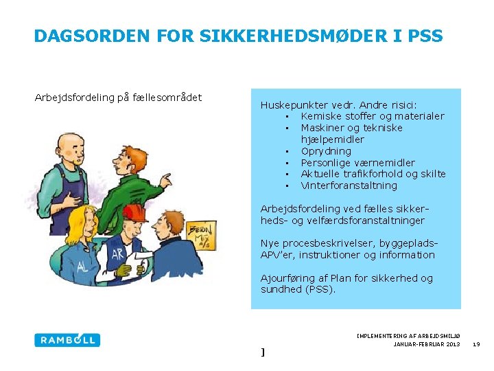 DAGSORDEN FOR SIKKERHEDSMØDER I PSS Arbejdsfordeling på fællesområdet Huskepunkter vedr. Andre risici: • Kemiske