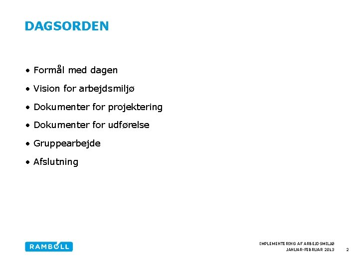 DAGSORDEN • Formål med dagen • Vision for arbejdsmiljø • Dokumenter for projektering •