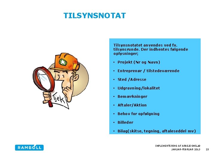  TILSYNSNOTAT Tilsynsnotatet anvendes ved fx. tilsynsrunde. Der indhentes følgende oplysninger; • Projekt (Nr