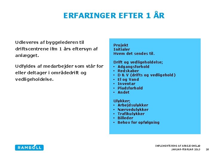  ERFARINGER EFTER 1 ÅR Udleveres af byggelederen til driftscentrene ifm 1 års eftersyn