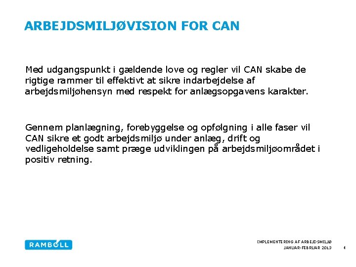 ARBEJDSMILJØVISION FOR CAN Med udgangspunkt i gældende love og regler vil CAN skabe de