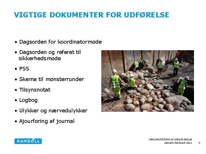 VIGTIGE DOKUMENTER FOR UDFØRELSE • Dagsorden for koordinatormøde • Dagsorden og referat til sikkerhedsmøde