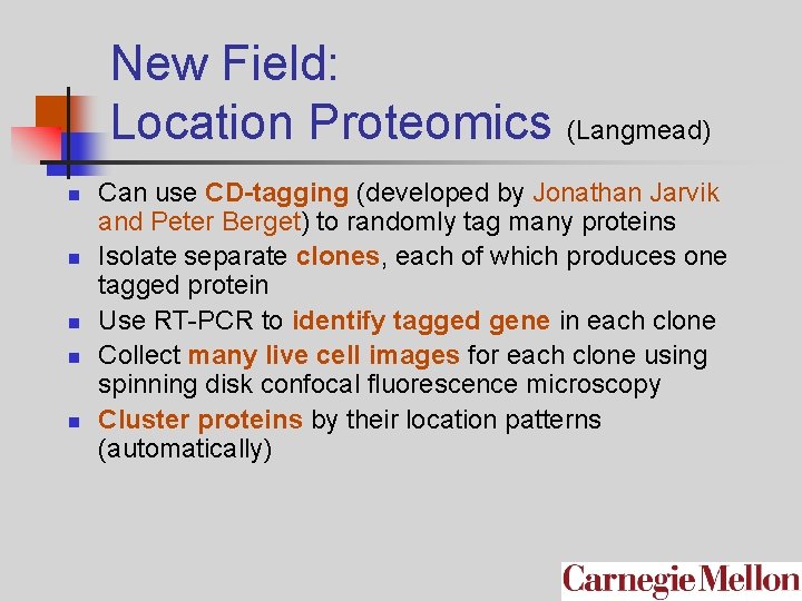 New Field: Location Proteomics (Langmead) n n n Can use CD-tagging (developed by Jonathan