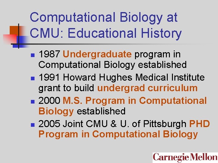 Computational Biology at CMU: Educational History n n 1987 Undergraduate program in Computational Biology