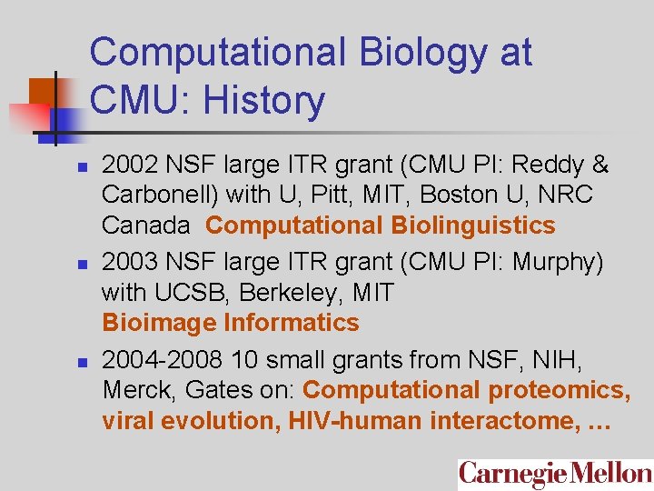 Computational Biology at CMU: History n n n 2002 NSF large ITR grant (CMU
