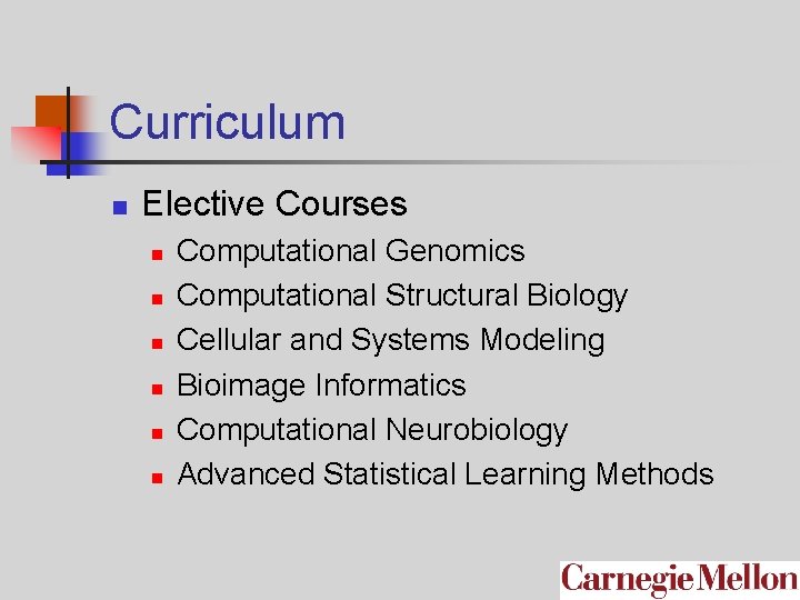 Curriculum n Elective Courses n n n Computational Genomics Computational Structural Biology Cellular and