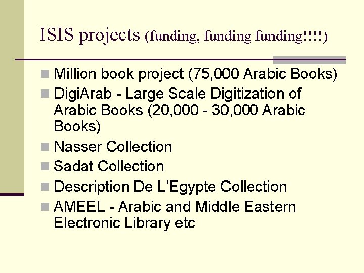 ISIS projects (funding, funding!!!!) n Million book project (75, 000 Arabic Books) n Digi.