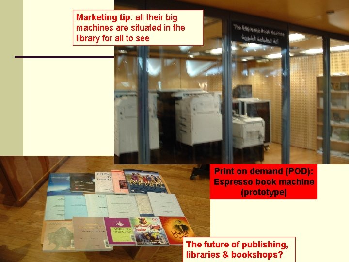 Marketing tip: all their big machines are situated in the library for all to