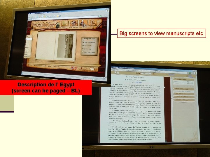 Big screens to view manuscripts etc Description de l’ Egypt (screen can be paged