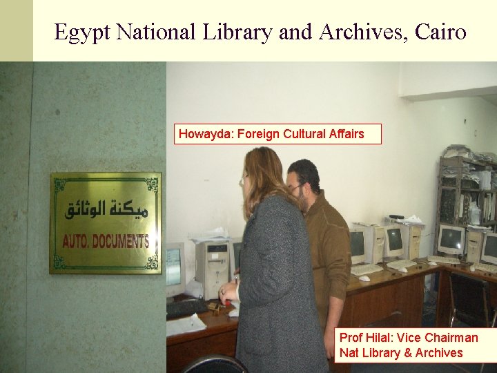 Egypt National Library and Archives, Cairo Howayda: Foreign Cultural Affairs Prof Hilal: Vice Chairman