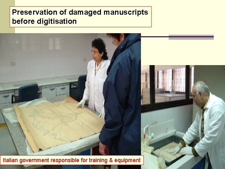 Preservation of damaged manuscripts before digitisation Italian government responsible for training & equipment 
